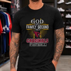 Funny God First Family Second Then Cardinals Football T-Shirt