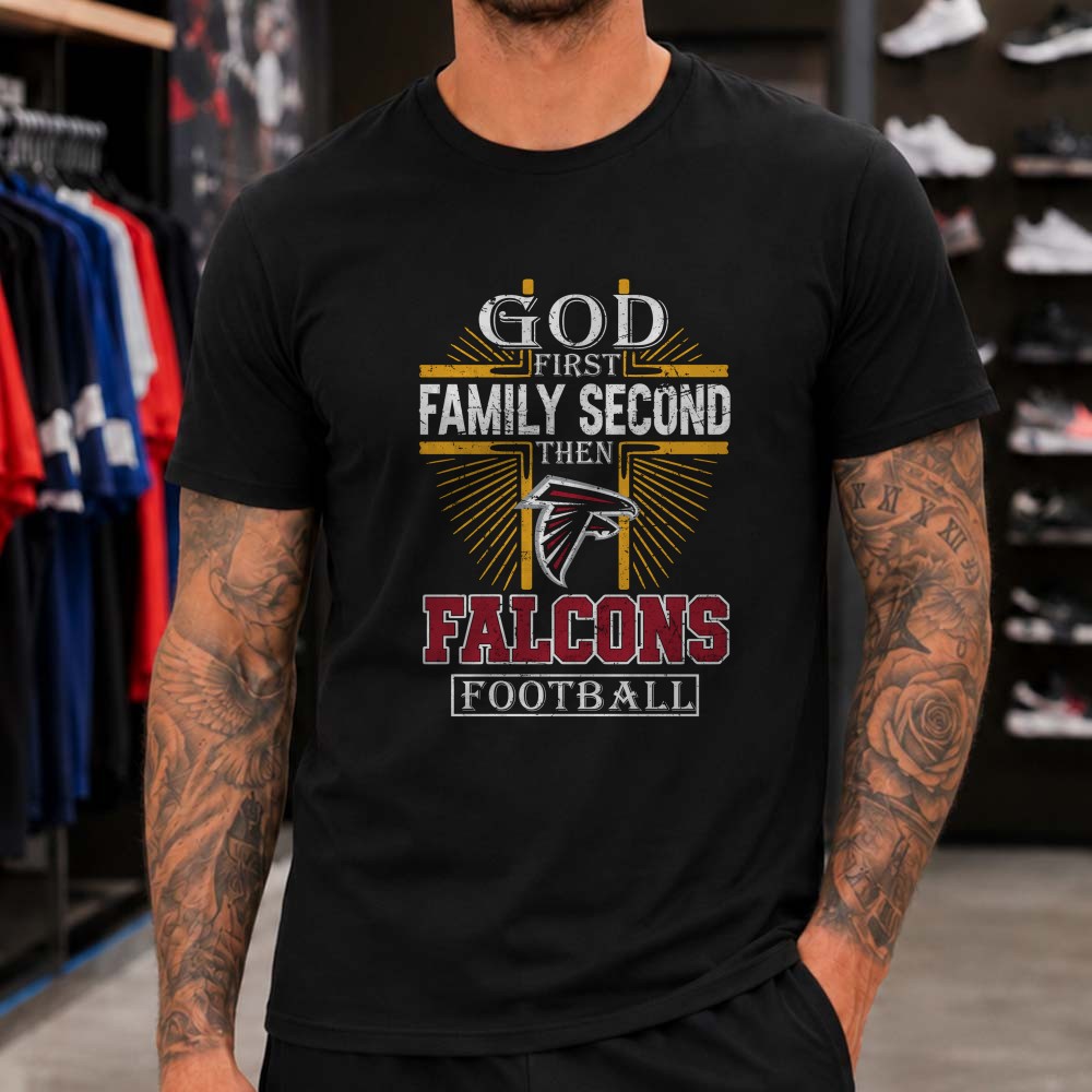 God First Family Second Then Atlanta Falcons Football Cross T-Shirt God First Family Second Then Atlanta Falcons Football Cross T-Shirt