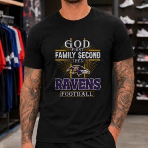 God First Family Second Then Ravens Football Christian Baltimore Ravens Fan T-Shirt