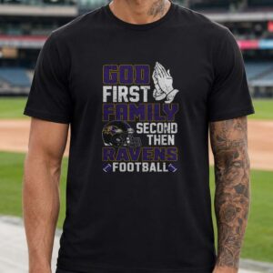 God First Family Second Then Ravens Football Christian Baltimore Ravens T-Shirt