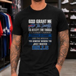 God Grant Me Serenity Buffalo Bills Wisdom Just Watch Football Prayer T-Shirt