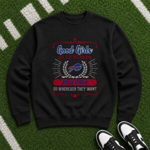 Good Girls Go To Heaven Bills Girls Go Wherever They Want Sassy Women Buffalo Bills NFL T-Shirt