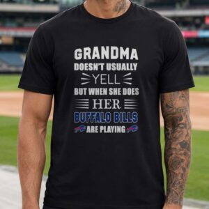 Grandma Doesn't Usually Yell But When She Does Her Buffalo Bills Are Playing Grandma T-Shirt