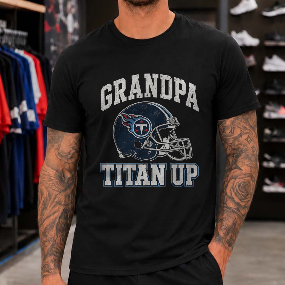 Grandpa Tennessee Titans Titan Up Shirt Grandpa Tennessee Titans Titan Up Shirt