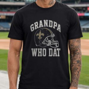 Grandpa Who Dat New Orleans Saints Shirt Gift for Saints Grandfather