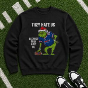 Grinch Buffalo Bills They Hate Us Because They Ain’t Christmas Proud T-Shirt