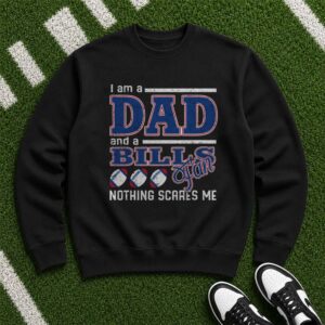 I Am A Dad And A Bills Fan Nothing Scares Me Funny Father's Day Buffalo Bills NFL T-Shirt