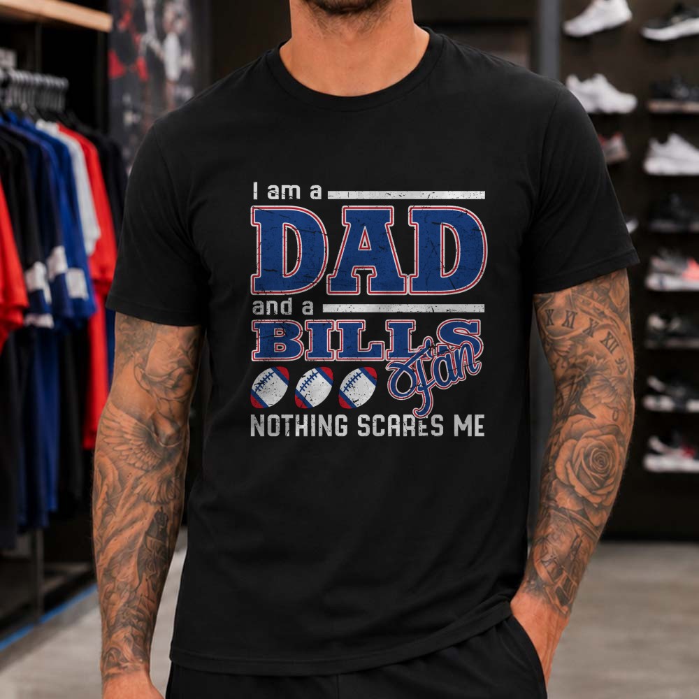 I Am A Dad And A Bills Fan Nothing Scares Me Funny Father’s Day Buffalo Bills NFL T-Shirt I Am A Dad And A Bills Fan Nothing Scares Me Funny Father’s Day Buffalo Bills NFL T-Shirt