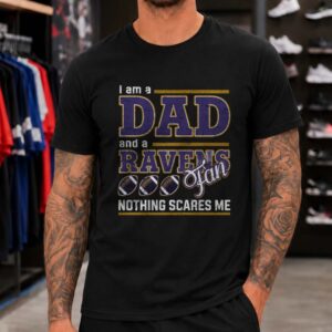 I Am A Dad And A Ravens Fan Nothing Scares Me Funny Baltimore Ravens T-Shirt