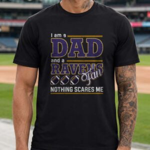 I Am A Dad And A Ravens Fan Nothing Scares Me Funny Baltimore Ravens T-Shirt