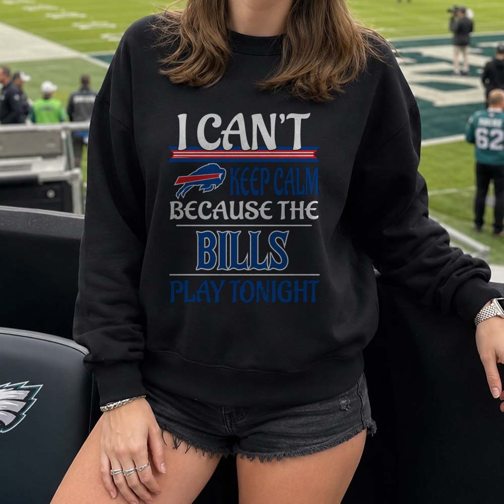 I Can’t Keep Calm Because The Bills Play Tonight Fan Buffalo Bills T-Shirt I Can’t Keep Calm Because The Bills Play Tonight Fan Buffalo Bills T-Shirt