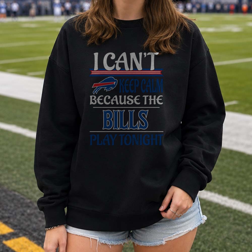 I Can’t Keep Calm Because The Bills Play Tonight Fan Buffalo Bills T-Shirt I Can’t Keep Calm Because The Bills Play Tonight Fan Buffalo Bills T-Shirt