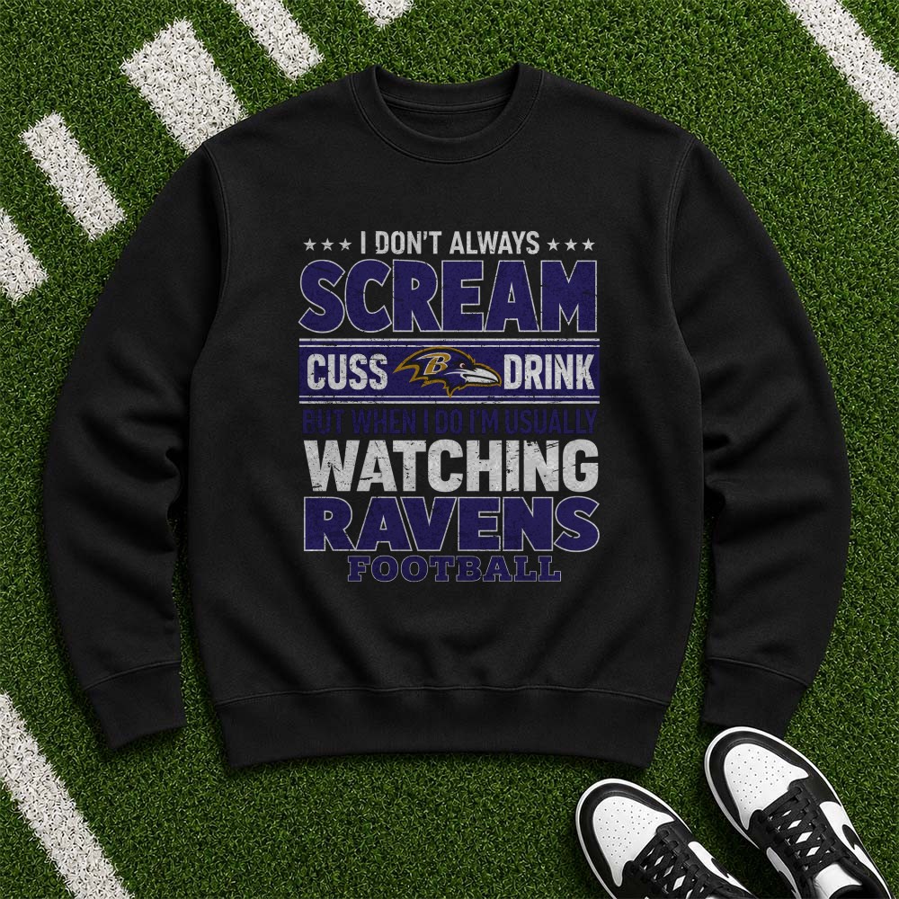 I Don’t Always Scream Cuss Drink But When I Do I’m Watching Ravens Football Funny Baltimore Ravens Fan T-Shirt I Don’t Always Scream Cuss Drink But When I Do I’m Watching Ravens Football Funny Baltimore Ravens Fan T-Shirt