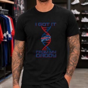 I Got It From My Daddy DNA Fan Buffalo Bills T-Shirt
