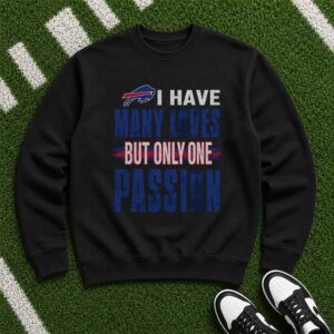 I Have Many Loves But Only One Passion Fan Buffalo Bills T-Shirt