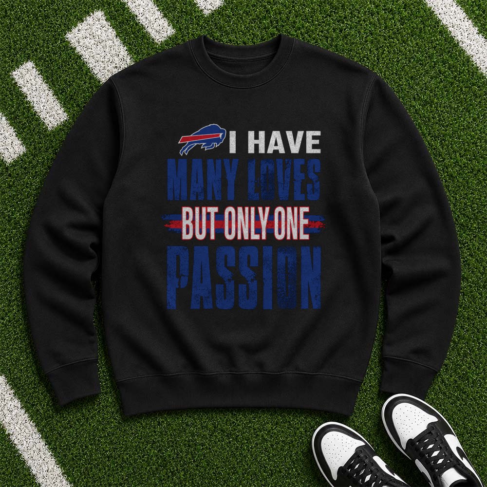 I Have Many Loves But Only One Passion Fan Buffalo Bills T-Shirt I Have Many Loves But Only One Passion Fan Buffalo Bills T-Shirt