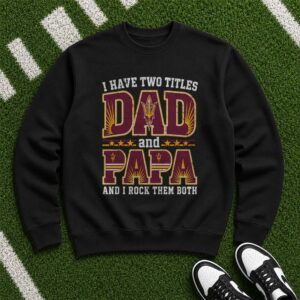 I Have Two Titles Dad And Papa Arizona State Sun Devils Shirt