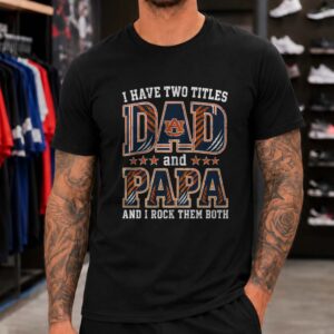 I Have Two Titles Dad And Papa Auburn Tigers Shirt