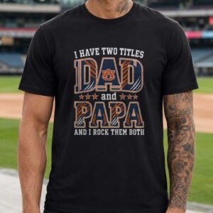 I Have Two Titles Dad And Papa Auburn Tigers Shirt