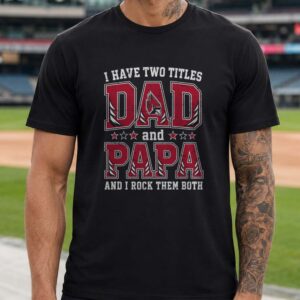 I Have Two Titles Dad And Papa Ball State Cardinals Shirt