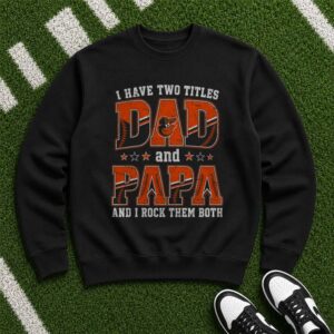 I Have Two Titles Dad And Papa Baltimore Orioles Shirt