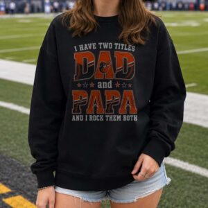 I Have Two Titles Dad And Papa Baltimore Orioles Shirt