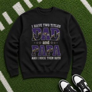 I Have Two Titles Dad And Papa Baltimore Ravens Shirt