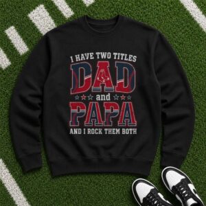 I Have Two Titles Dad And Papa Boston Red Sox Shirt