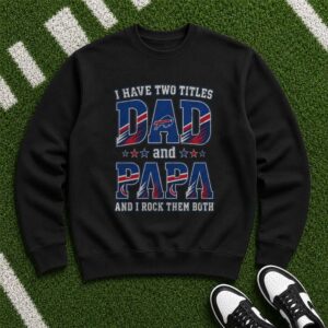 I Have Two Titles Dad And Papa Buffalo Bills Shirt