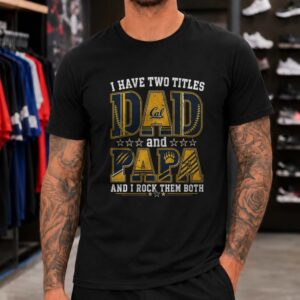 I Have Two Titles Dad And Papa California Golden Bears Shirt