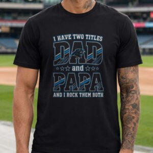 I Have Two Titles Dad And Papa Carolina Panthers Shirt