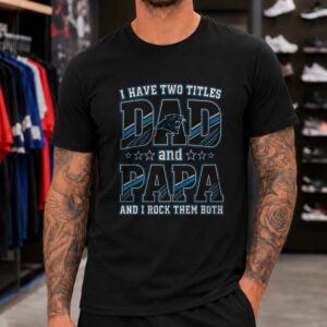 I Have Two Titles Dad And Papa Carolina Panthers Shirt