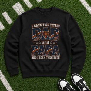 I Have Two Titles Dad And Papa Chicago Bears Shirt