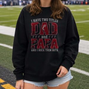 I Have Two Titles Dad And Papa Cincinnati Bearcats Shirt