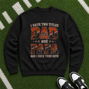 I Have Two Titles Dad And Papa Cincinnati Bengals Shirt