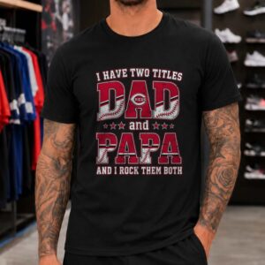 I Have Two Titles Dad And Papa Cincinnati Reds Shirt