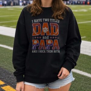 I Have Two Titles Dad And Papa Clemson Tigers Shirt