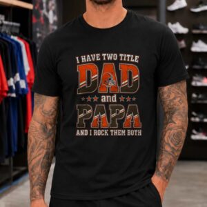 I Have Two Titles Dad And Papa Cleveland Browns Shirt