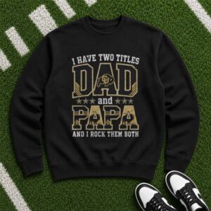 I Have Two Titles Dad And Papa Colorado Buffaloes Shirt
