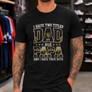 I Have Two Titles Dad And Papa Colorado Buffaloes Shirt