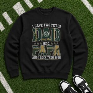 I Have Two Titles Dad And Papa Colorado State Rams Shirt