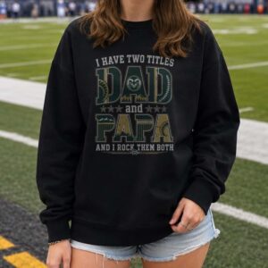 I Have Two Titles Dad And Papa Colorado State Rams Shirt