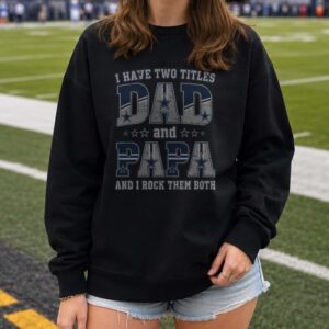 I Have Two Titles Dad And Papa Dallas Cowboys Shirt