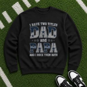 I Have Two Titles Dad And Papa Dallas Cowboys Shirt