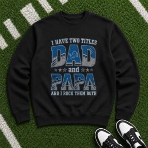 I Have Two Titles Dad And Papa Detroit Lions Shirt