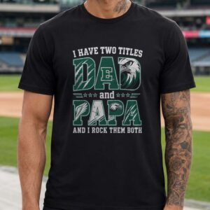 I Have Two Titles Dad And Papa Eastern Michigan Eagles Shirt