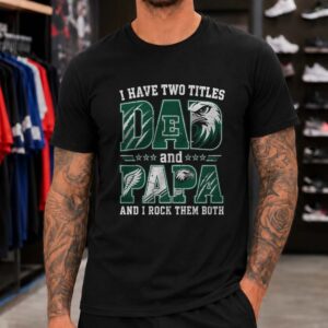 I Have Two Titles Dad And Papa Eastern Michigan Eagles Shirt