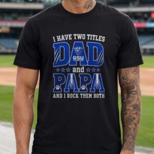 I Have Two Titles Dad And Papa Georgia State Panthers Shirt