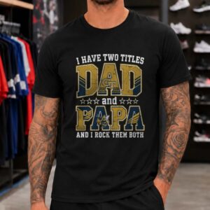 I Have Two Titles Dad And Papa Georgia Tech Yellow Jackets Shirt