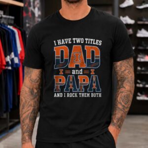 I Have Two Titles Dad And Papa Illinois Fighting Illini Shirt